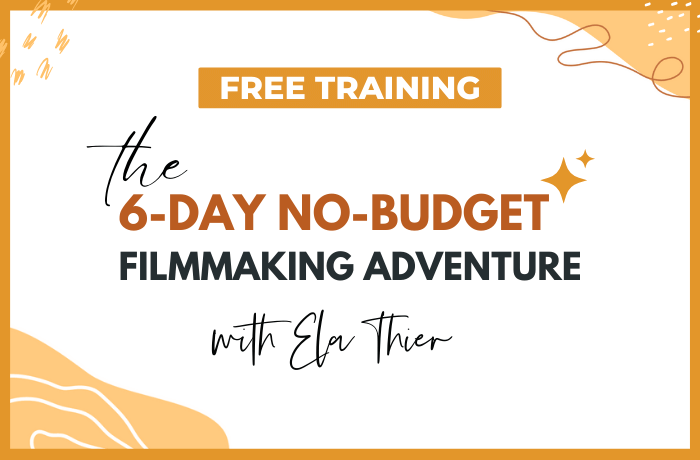 The 6 day no budget filmmaking adventure with Ela Thier - The Independent Film School